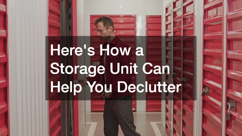 Here’s How a Storage Unit Can Help You Declutter
