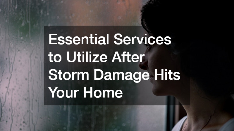 Essential Services to Utilize After Storm Damage Hits Your Home